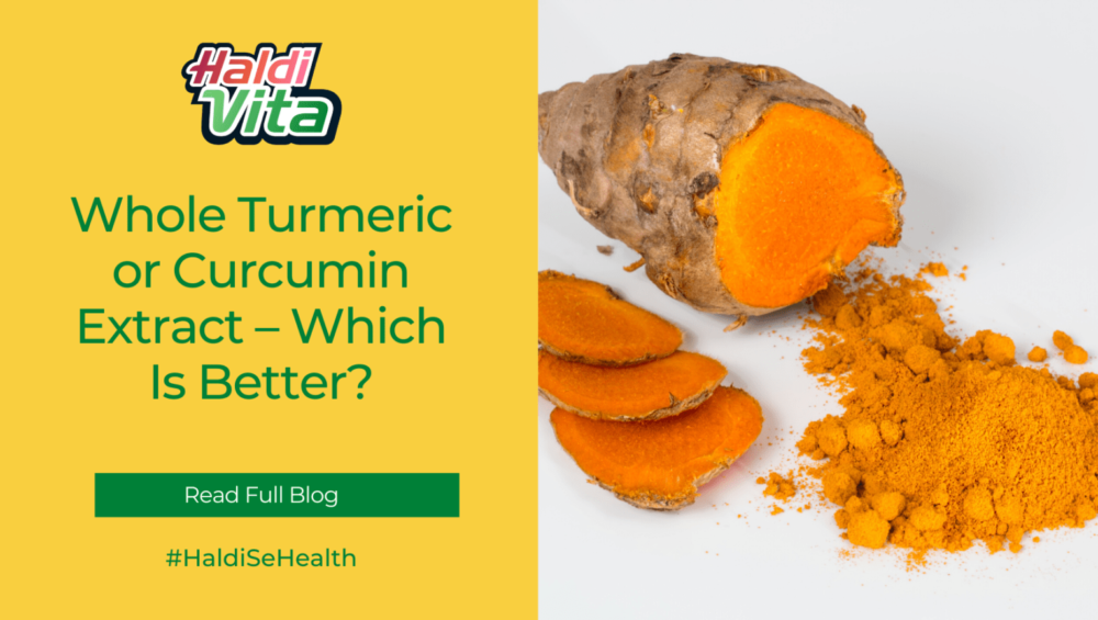Whole Turmeric or Curcumin Extract Which Is Better? Haldivita